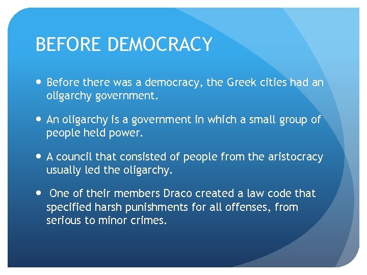 BEFORE DEMOCRACY Before there was a democracy, the Greek cities had an oligarchy government.