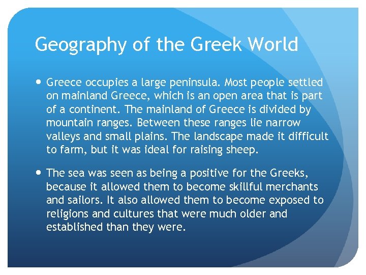 Geography of the Greek World Greece occupies a large peninsula. Most people settled on