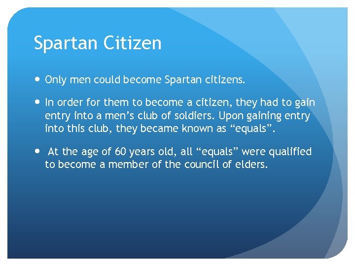 Spartan Citizen Only men could become Spartan citizens. In order for them to become