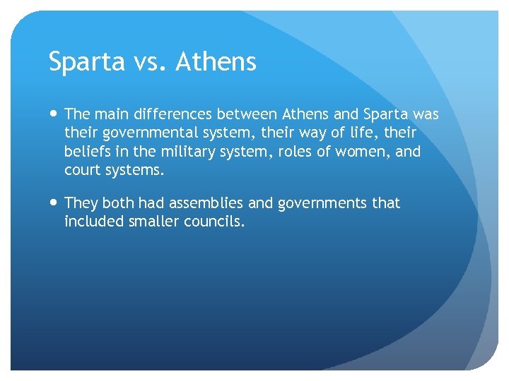 Sparta vs. Athens The main differences between Athens and Sparta was their governmental system,