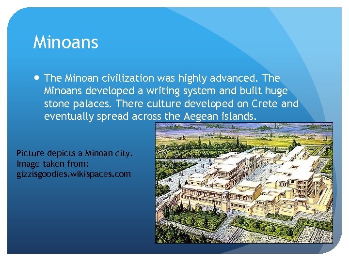 Minoans The Minoan civilization was highly advanced. The Minoans developed a writing system and
