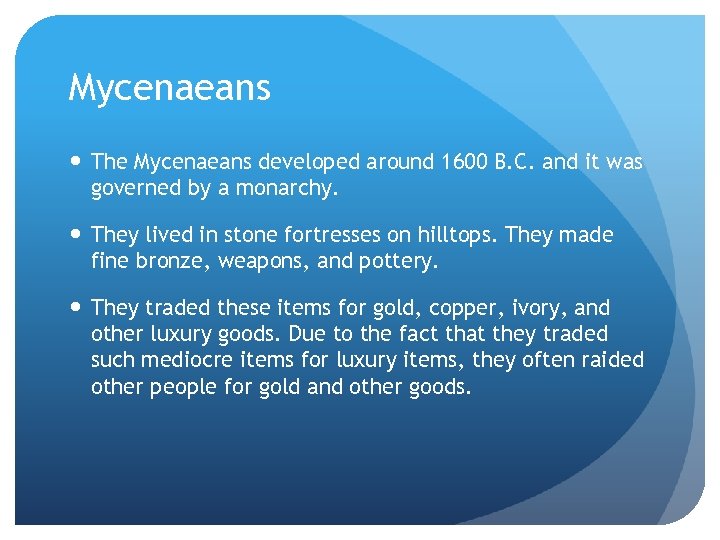 Mycenaeans The Mycenaeans developed around 1600 B. C. and it was governed by a