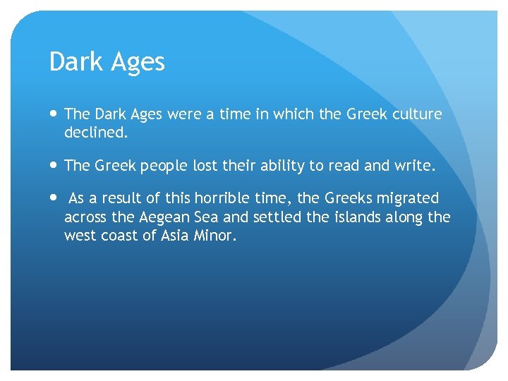 Dark Ages The Dark Ages were a time in which the Greek culture declined.