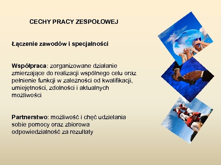 CECHY PRACY ZESPOŁOWEJ Łączenie zawodów i specjalności Współpraca: zorganizowane działanie zmierzające do realizacji wspólnego