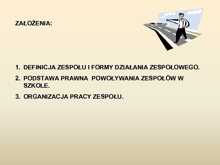 ZAŁOŻENIA: 1. DEFINICJA ZESPOŁU I FORMY DZIAŁANIA ZESPOŁOWEGO. 2. PODSTAWA PRAWNA POWOŁYWANIA ZESPOŁÓW W