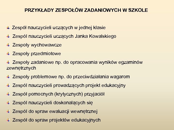 PRZYKŁADY ZESPOŁÓW ZADANIOWYCH W SZKOLE Zespół nauczycieli uczących w jednej klasie Zespól nauczycieli uczących