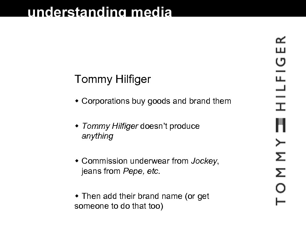 Tommy Hilfiger Corporations buy goods and brand them Tommy Hilfiger doesn’t produce anything Commission