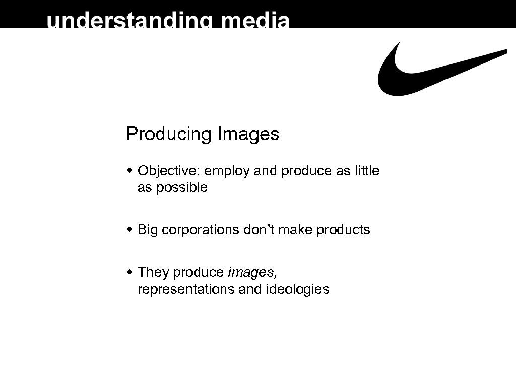 Producing Images Objective: employ and produce as little as possible Big corporations don’t make