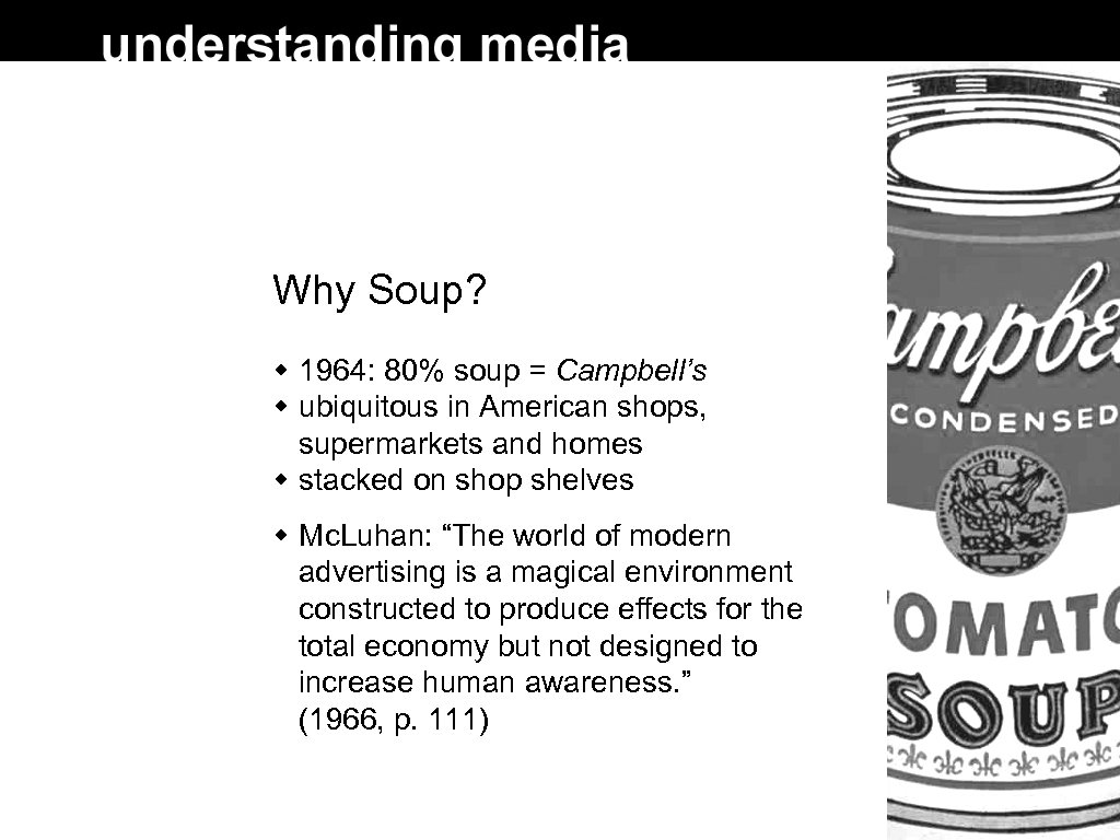 Why Soup? 1964: 80% soup = Campbell’s ubiquitous in American shops, supermarkets and homes