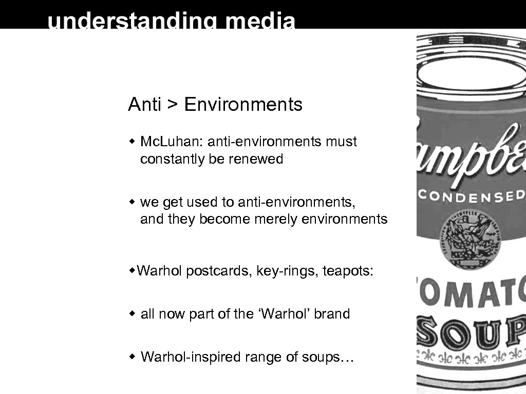 Anti > Environments Mc. Luhan: anti-environments must constantly be renewed we get used to