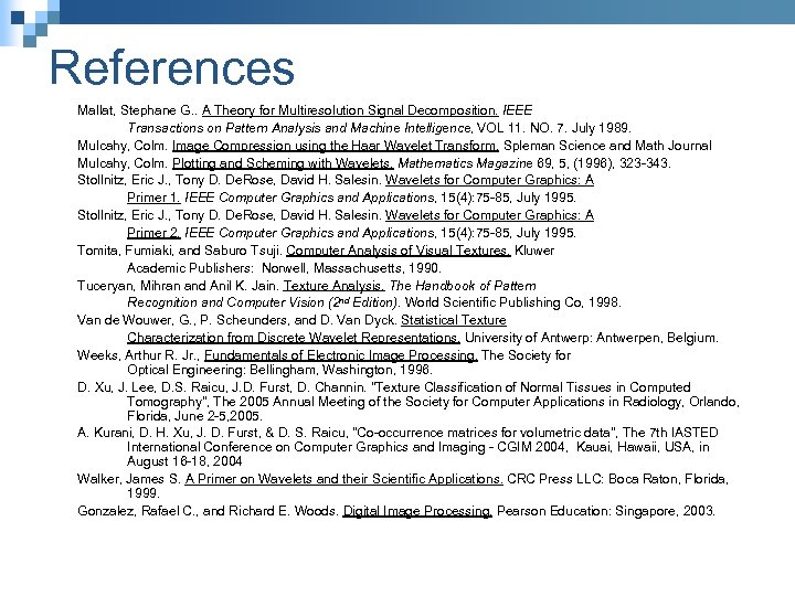 References Mallat, Stephane G. . A Theory for Multiresolution Signal Decomposition. IEEE Transactions on