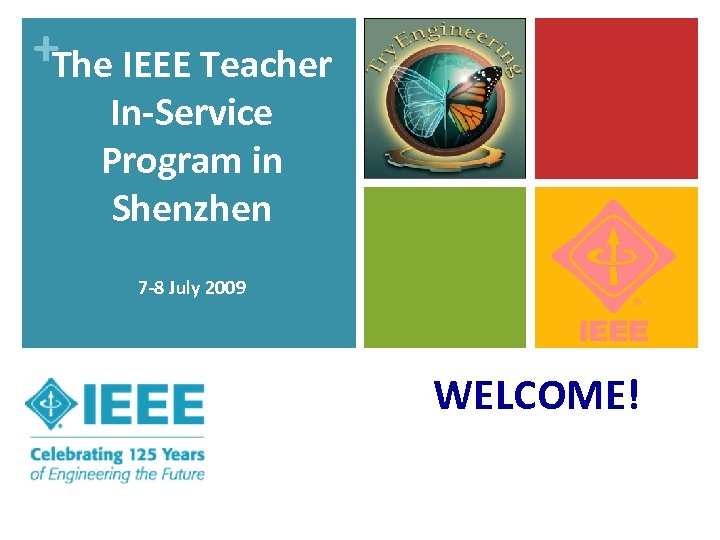 +The IEEE Teacher In-Service Program in Shenzhen 7 -8 July 2009 WELCOME! 