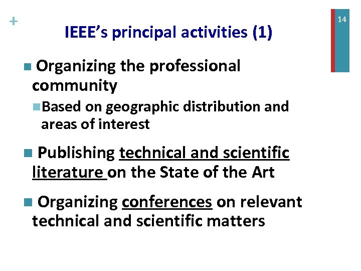 + IEEE’s principal activities (1) n Organizing community the professional n. Based on geographic