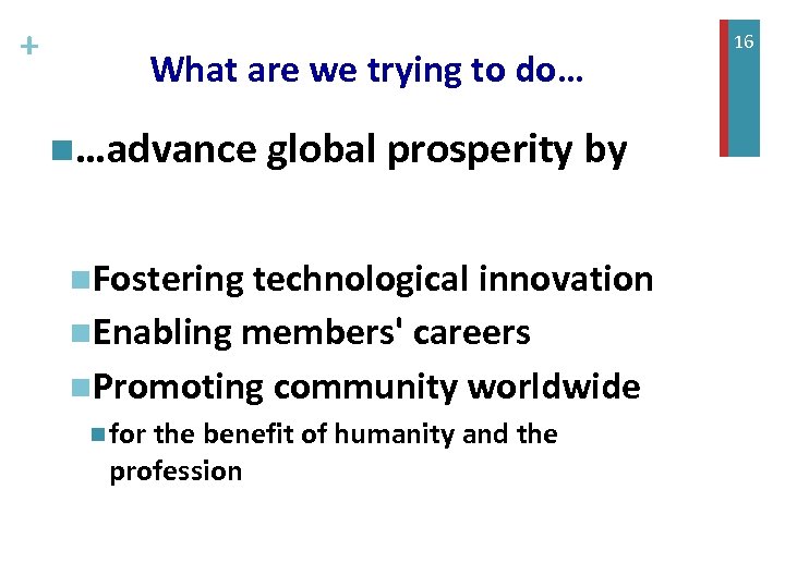 + What are we trying to do… n…advance global prosperity by n. Fostering technological