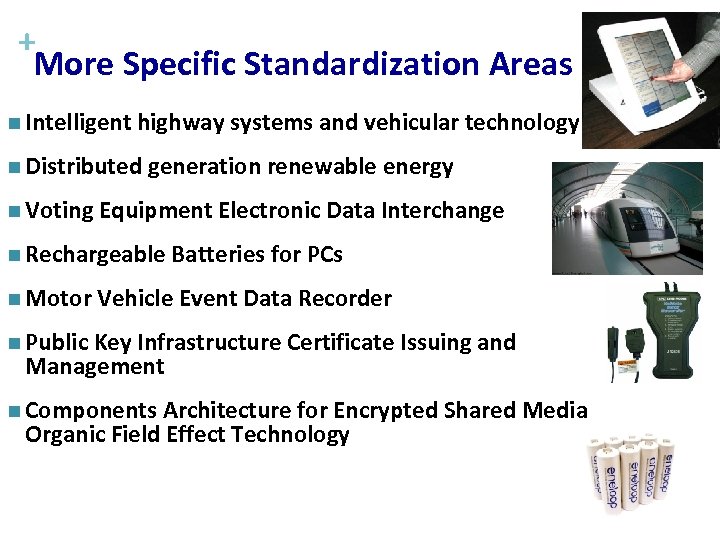 + More Specific Standardization Areas n Intelligent highway systems and vehicular technology n Distributed