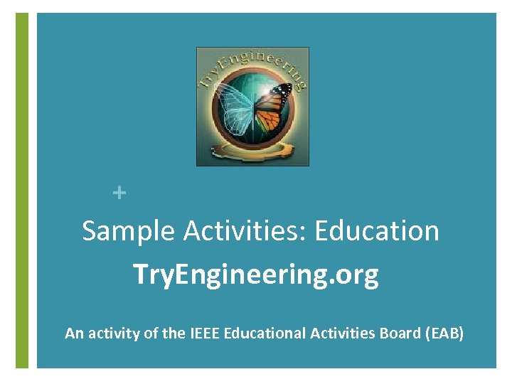 + Sample Activities: Education Try. Engineering. org An activity of the IEEE Educational Activities