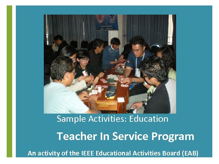 + Sample Activities: Education Teacher In Service Program An activity of the IEEE Educational