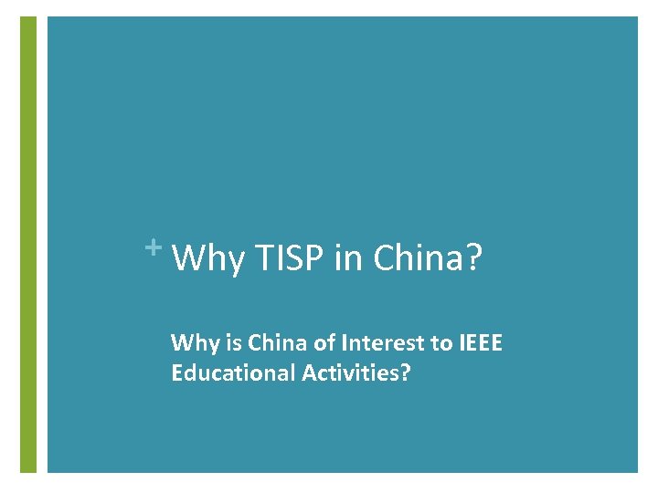 + Why TISP in China? Why is China of Interest to IEEE Educational Activities?