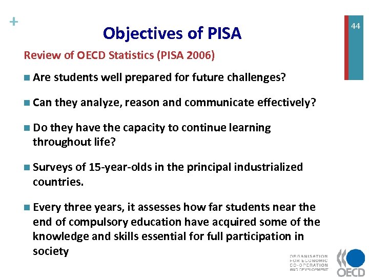 + Objectives of PISA Review of OECD Statistics (PISA 2006) n Are students well