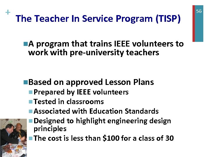 + The Teacher In Service Program (TISP) n. A program that trains IEEE volunteers