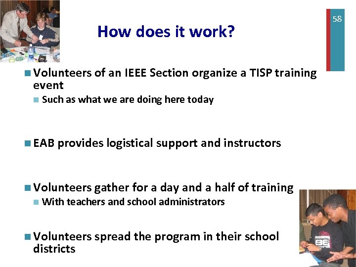 + How does it work? n Volunteers of an IEEE Section organize a TISP