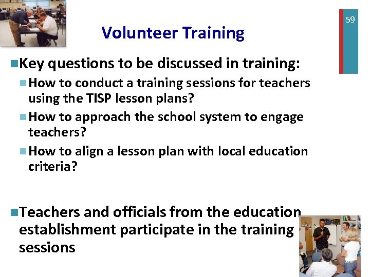 + Volunteer Training n. Key questions to be discussed in training: n How to