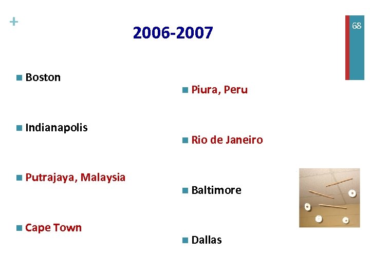 + n Boston n Indianapolis n Putrajaya, Malaysia n Cape Town 2006 -2007 n