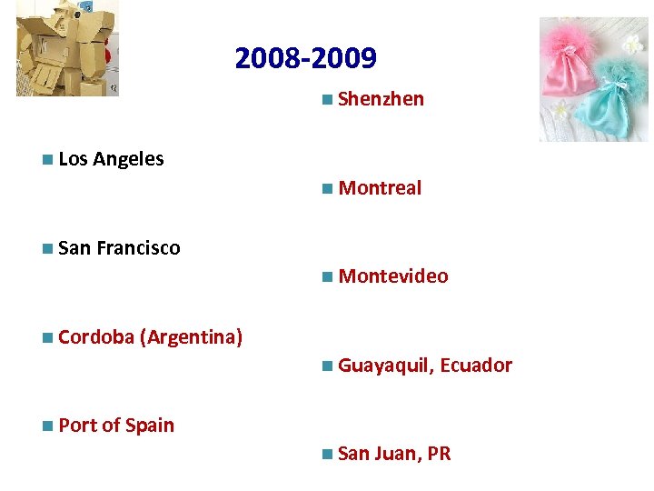 + 2008 -2009 n Shenzhen n Los Angeles n Montreal n San Francisco n