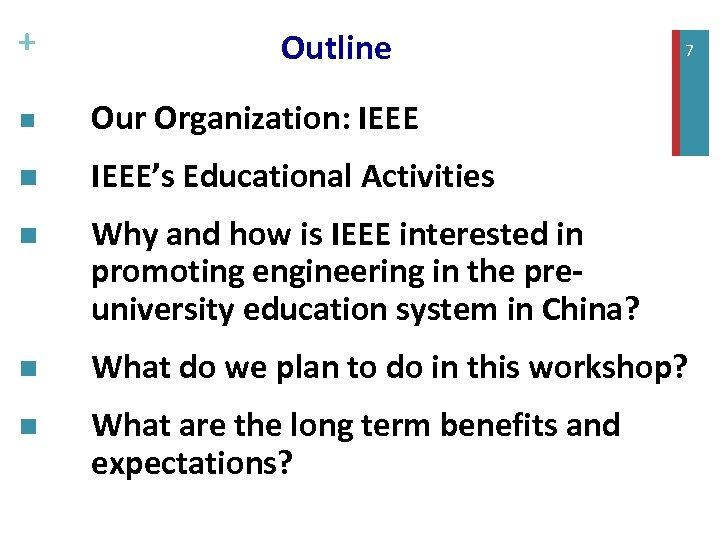 + Outline 7 7 n Our Organization: IEEE n IEEE’s Educational Activities n Why