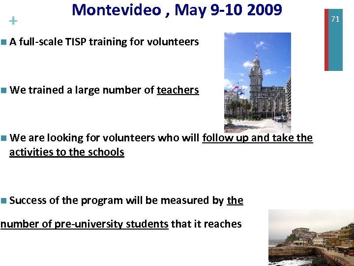 + Montevideo , May 9 -10 2009 n A full-scale TISP training for volunteers