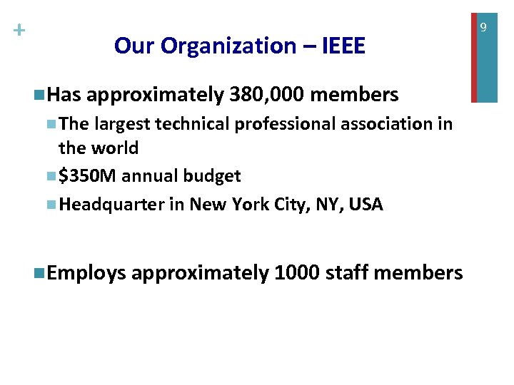 + Our Organization – IEEE n. Has approximately 380, 000 members n The largest