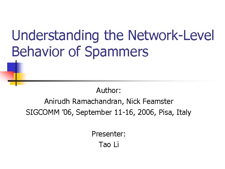 Understanding the Network-Level Behavior of Spammers Author: Anirudh Ramachandran, Nick Feamster SIGCOMM ’ 06,