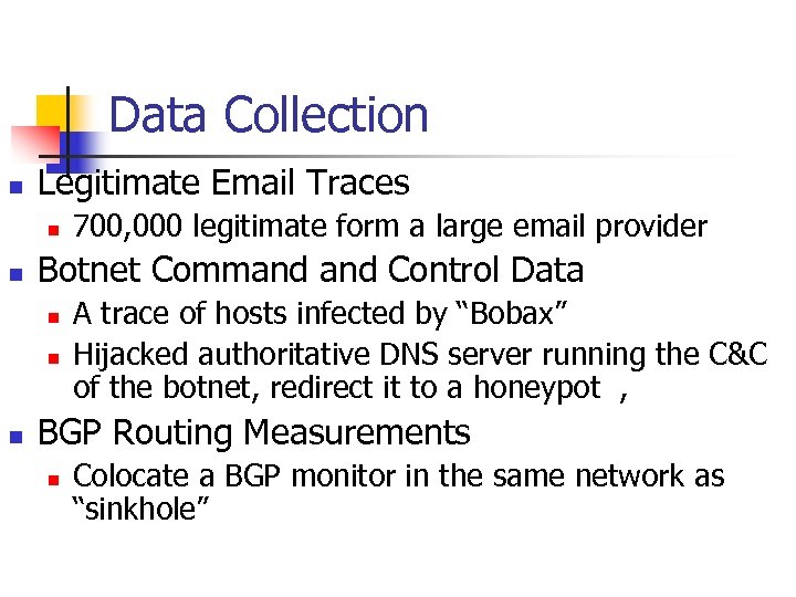 Data Collection n Legitimate Email Traces n n Botnet Command Control Data n n