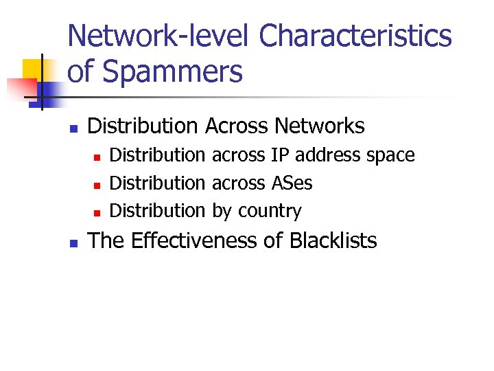 Network-level Characteristics of Spammers n Distribution Across Networks n n Distribution across IP address