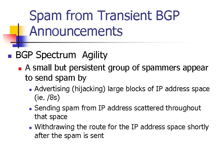 Spam from Transient BGP Announcements n BGP Spectrum Agility n A small but persistent