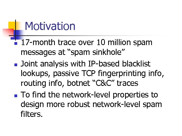 Motivation n 17 -month trace over 10 million spam messages at “spam sinkhole” Joint