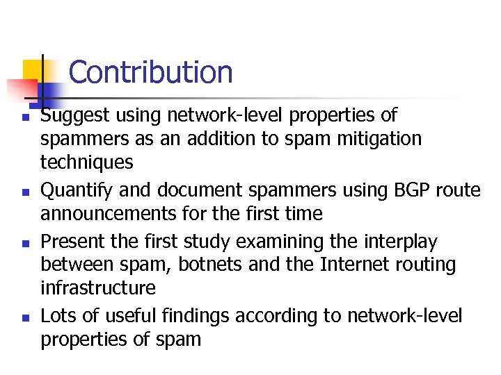 Contribution n n Suggest using network-level properties of spammers as an addition to spam