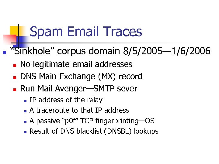 Spam Email Traces n “Sinkhole” corpus domain 8/5/2005— 1/6/2006 n n n No legitimate