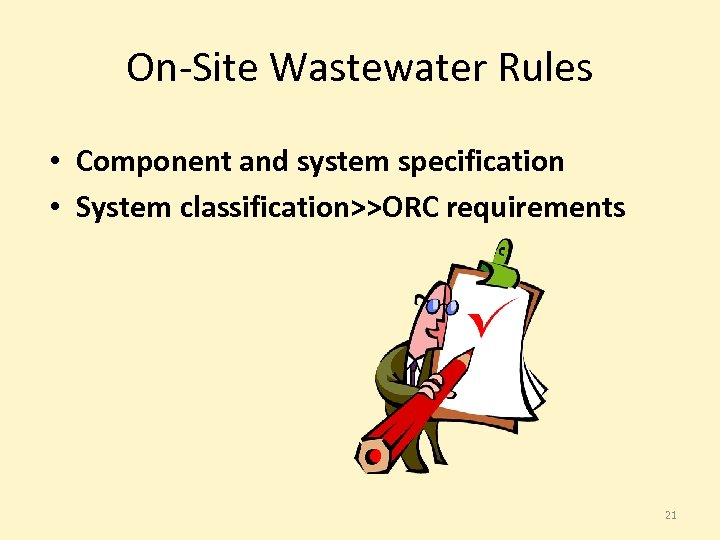 On-Site Wastewater Rules • Component and system specification • System classification>>ORC requirements 21 