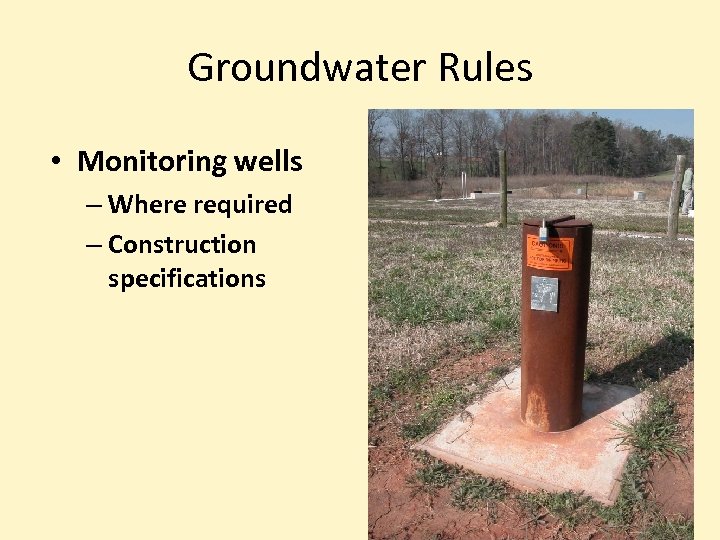 Groundwater Rules • Monitoring wells – Where required – Construction specifications 24 