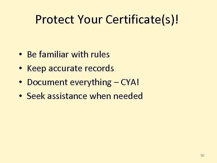 Protect Your Certificate(s)! • • Be familiar with rules Keep accurate records Document everything