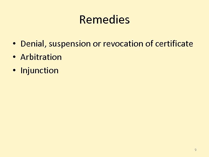 Remedies • Denial, suspension or revocation of certificate • Arbitration • Injunction 9 
