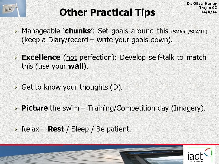 Other Practical Tips Dr. Olivia Hurley Trojan SC 14/4/14 Manageable ‘chunks’: Set goals around