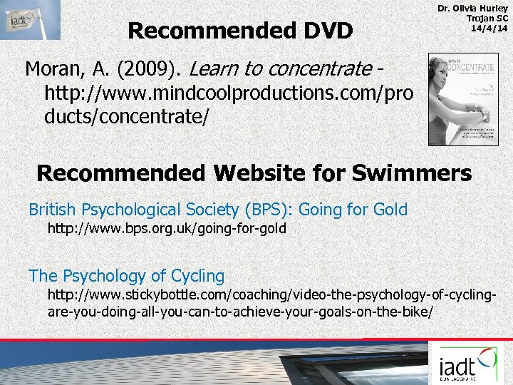 Recommended DVD Dr. Olivia Hurley Trojan SC 14/4/14 Moran, A. (2009). Learn to concentrate