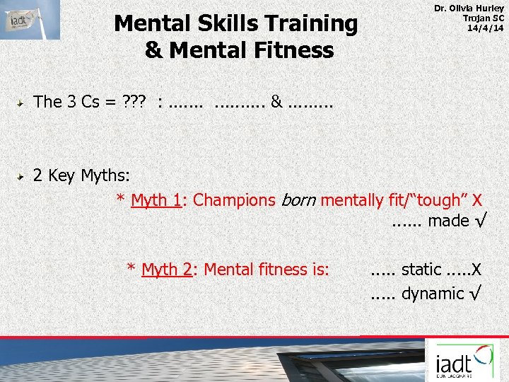 Mental Skills Training & Mental Fitness Dr. Olivia Hurley Trojan SC 14/4/14 The 3