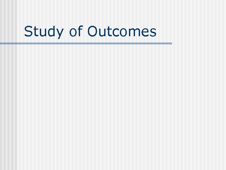 Study of Outcomes 