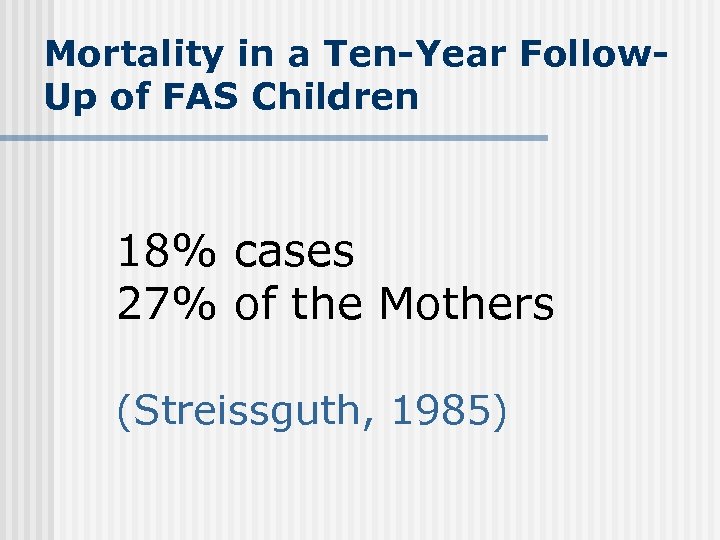 Mortality in a Ten-Year Follow. Up of FAS Children 18% cases 27% of the