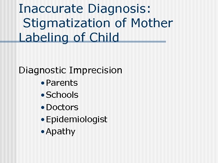 Inaccurate Diagnosis: Stigmatization of Mother Labeling of Child Diagnostic Imprecision • Parents • Schools