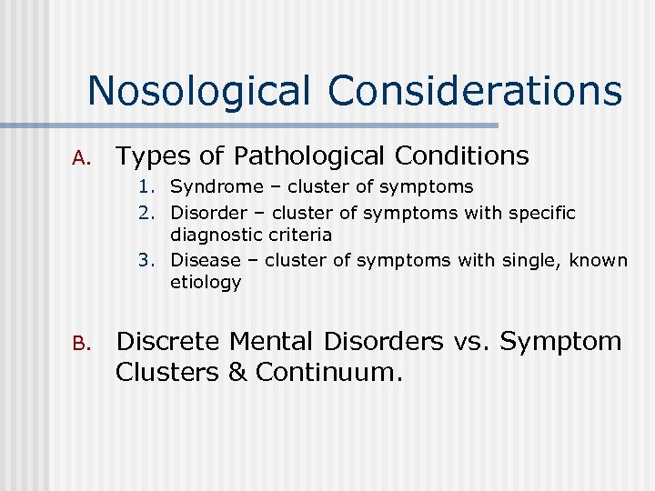 Nosological Considerations A. Types of Pathological Conditions 1. Syndrome – cluster of symptoms 2.