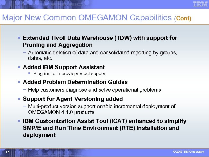 Major New Common OMEGAMON Capabilities (Cont) § Extended Tivoli Data Warehouse (TDW) with support
